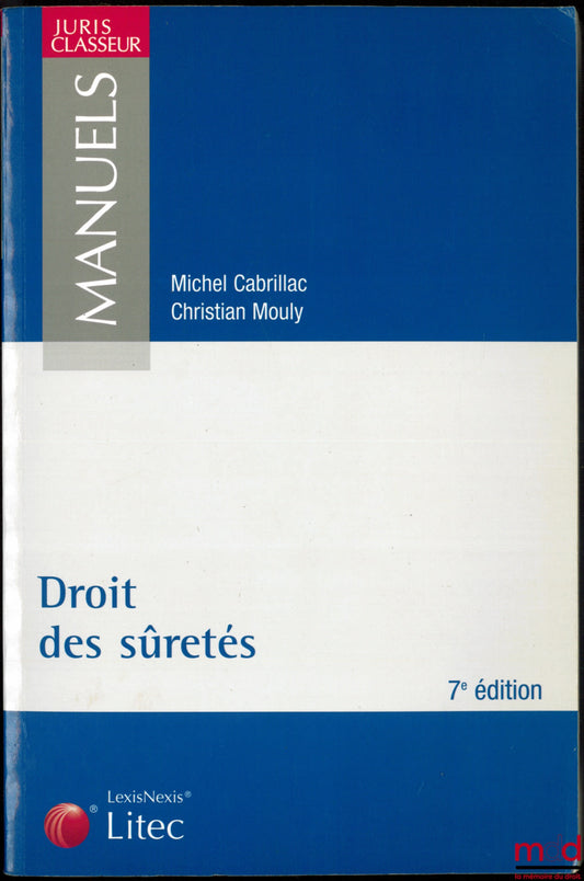 CABRILLAC (Michel) et MOULY (Christian) – DROIT DES SÛRETÉS, 7ème éd., coll. Juris Classeur Manuels