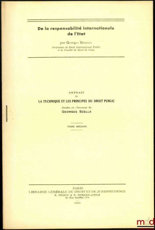 BERLIA (Georges) – DE LA RESPONSABILITÉ INTERNATIONALE DE L’ÉTAT, Extrait de La Technique et les Principes du Droit public, Études en l’honneur de Georges Scelle