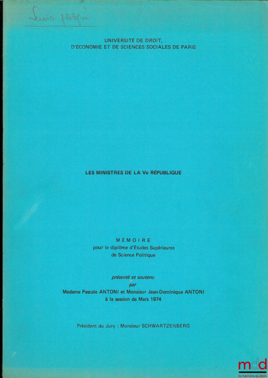 ANTONI (Pascale et Jean Dominique) – LES MINISTRES DE LA Vème RÉPUBLIQUE, Mémoire pour le diplôme d’Études Supérieures de Science Politique, Université de Droit, d’Économie et de Sciences sociales de Paris
