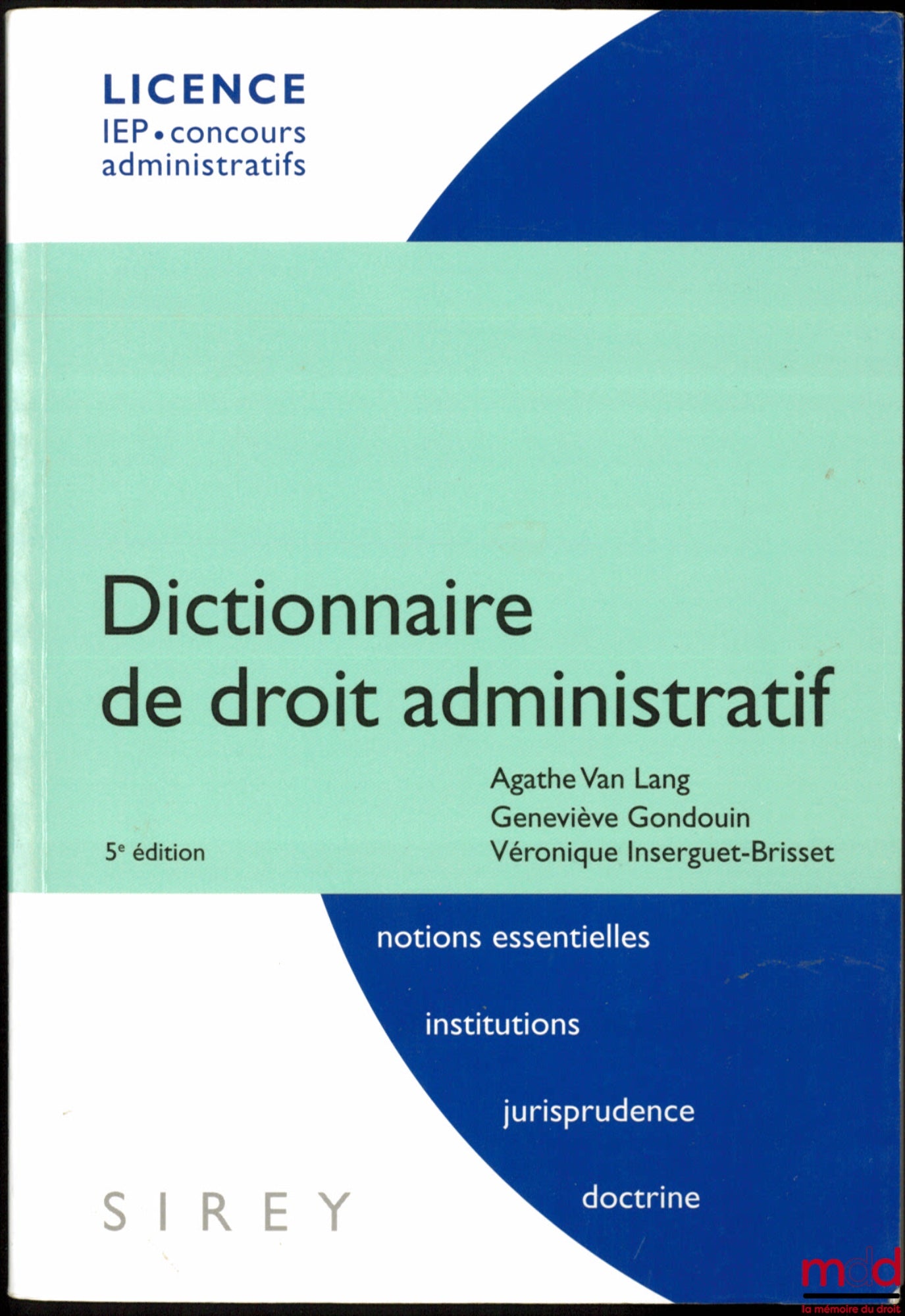VAN LANG (Agathe), GONDOUIN (Geneviève) et INSERGUET-BRISSET (Véronique) – DICTIONNAIRE DE DROIT ADMINISTRATIF, 5ème éd., coll. Licence, IEP, Concours administratifs