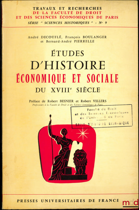 DECOUFLÉ (André), BOULANGER (François) and PIERRELLE (Bernard-André) – STUDIES IN THE ECONOMIC AND SOCIAL HISTORY OF THE 18TH CENTURY, coll. Works and research of the Faculty of Law and Economic Sciences of Paris, series “Historical Sciences” no. 9