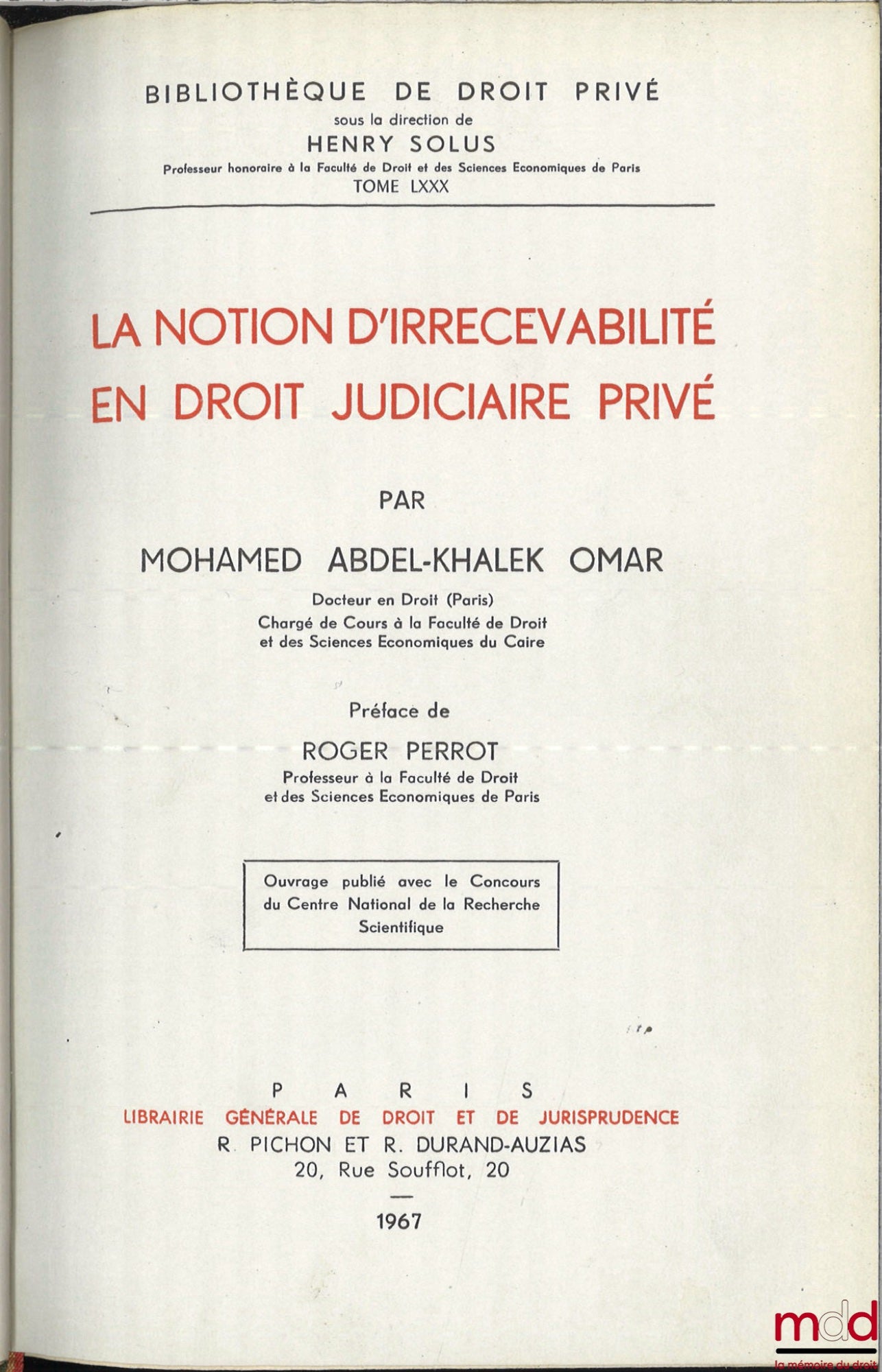 OMAR (Mohamed Abdel-Khalek) – LA NOTION D’IRRECEVABILITÉ EN DROIT JUDICIAIRE PRIVÉ, Préface de Roger Perrot, Bibl. de droit privé, t. LXXX