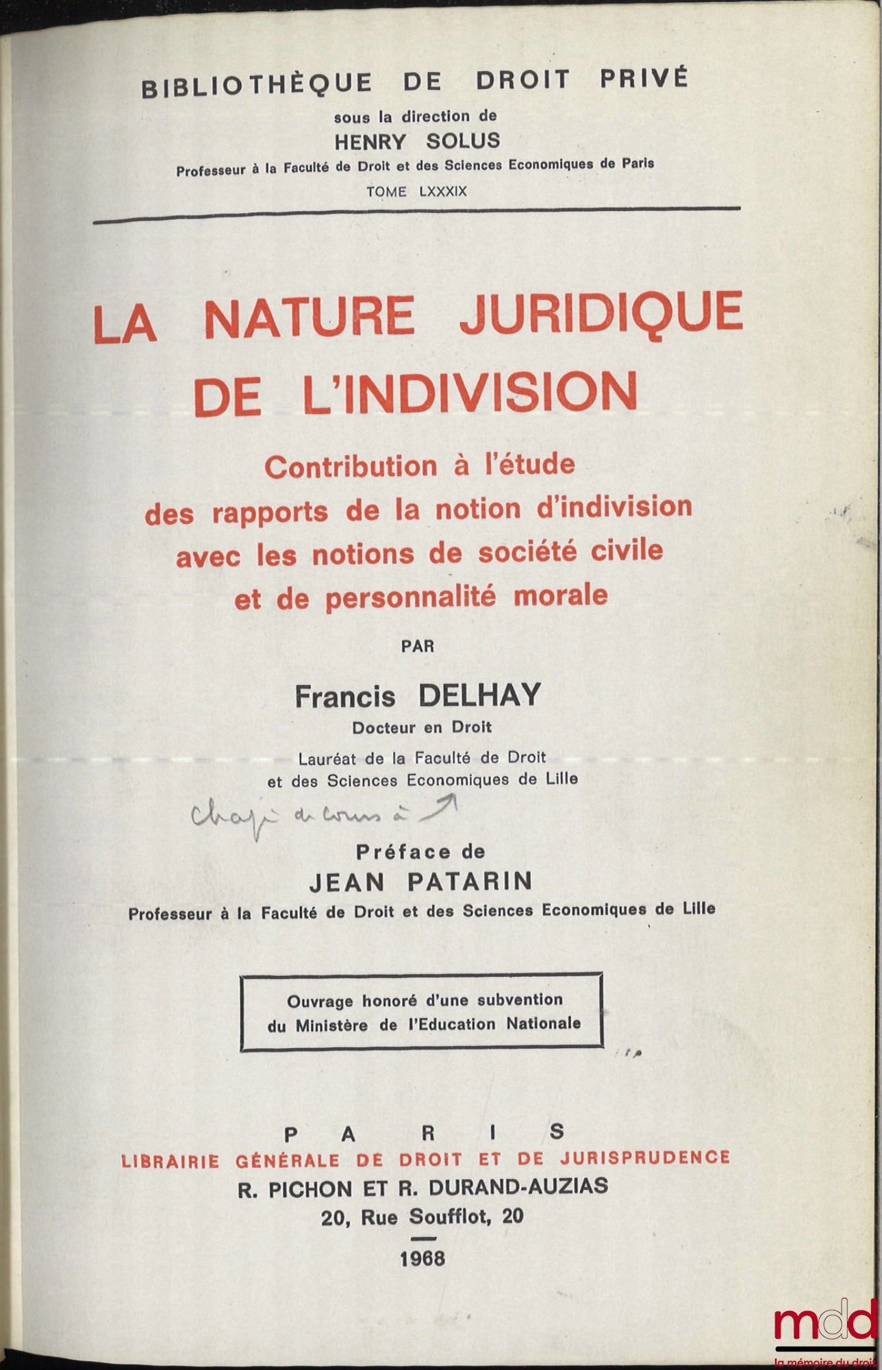DELHAY (Francis) – LA NATURE JURIDIQUE DE L’INDIVISION, Contribution à l’étude des rapports de la notion d’indivision avec les notions de société civile et de personnalité morale, Bibl. de droit privé, t. LXXXIX