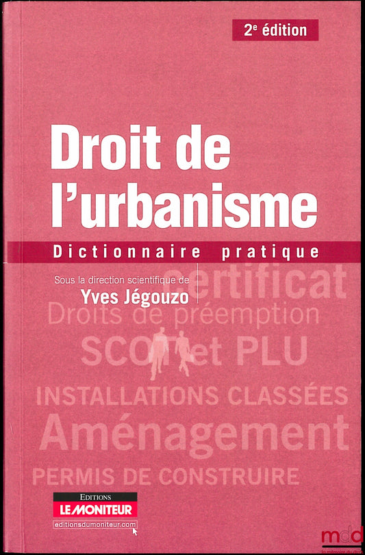 [Sous la direction scientifique de JÉGOUZO (Yves)] – LE DROIT DE L’URBANISME, Dictionnaire pratique, 2e éd.
