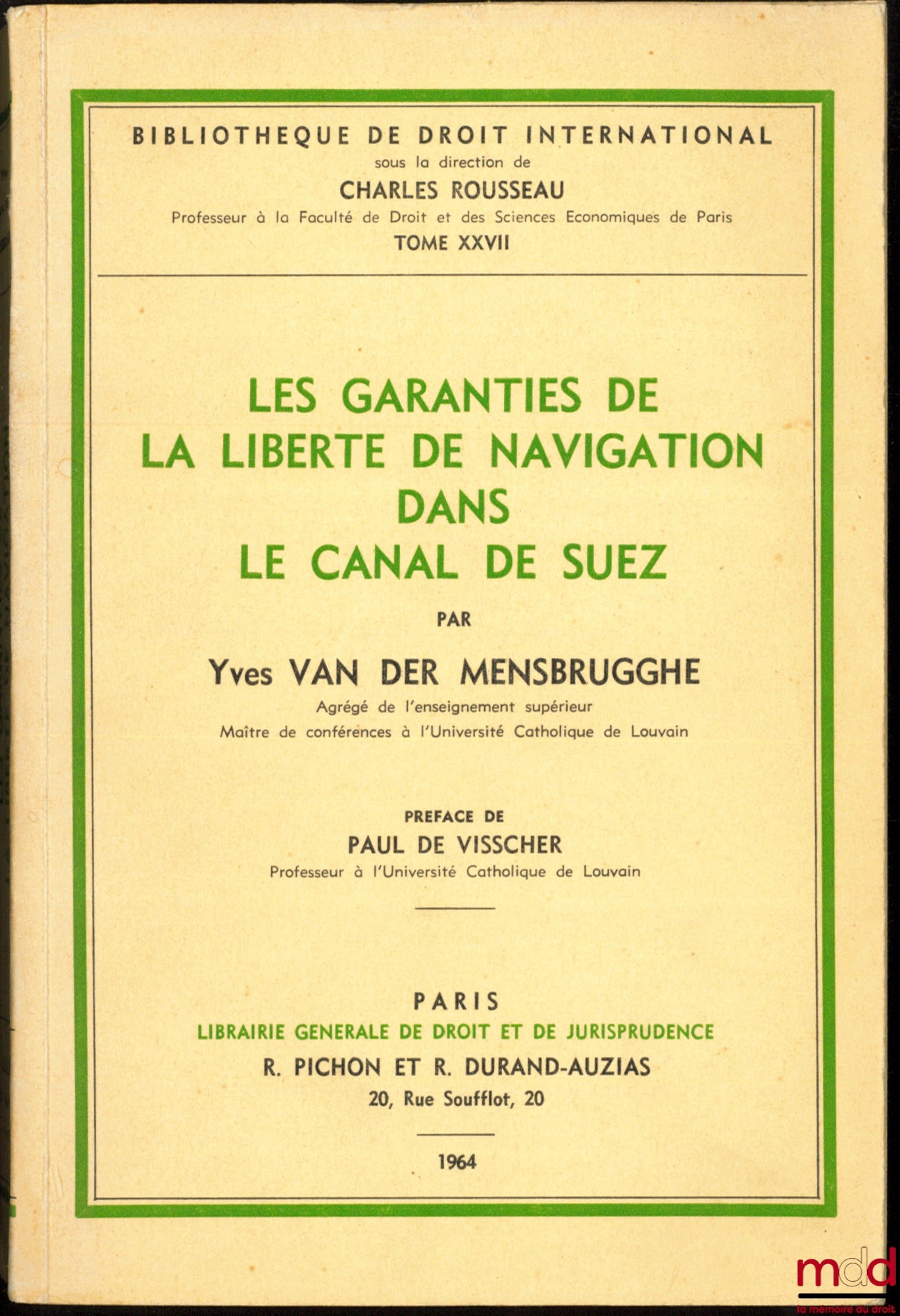 VAN DER MENSBRUGGHE (Yves) – LES GARANTIES DE LA LIBERTÉ DE NAVIGATION DANS LE CANAL DE SUEZ, Préface de Paul de Visscher, Bibl. de droit intern., t. XXVII
