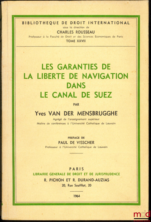 VAN DER MENSBRUGGHE (Yves) – LES GARANTIES DE LA LIBERTÉ DE NAVIGATION DANS LE CANAL DE SUEZ, Préface de Paul de Visscher, Bibl. de droit intern., t. XXVII