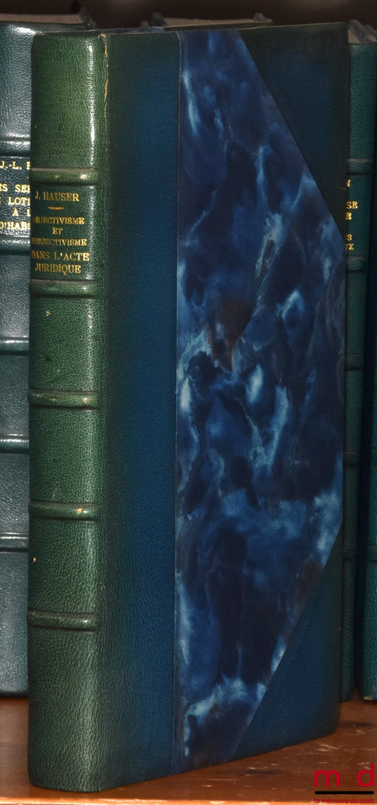 HAUSER (Jean) – OBJECTIVISME ET SUBJECTIVISME DANS L’ACTE JURIDIQUE, Préface de Pierre Raynaud, Bibl. de droit privé, t. CXVII