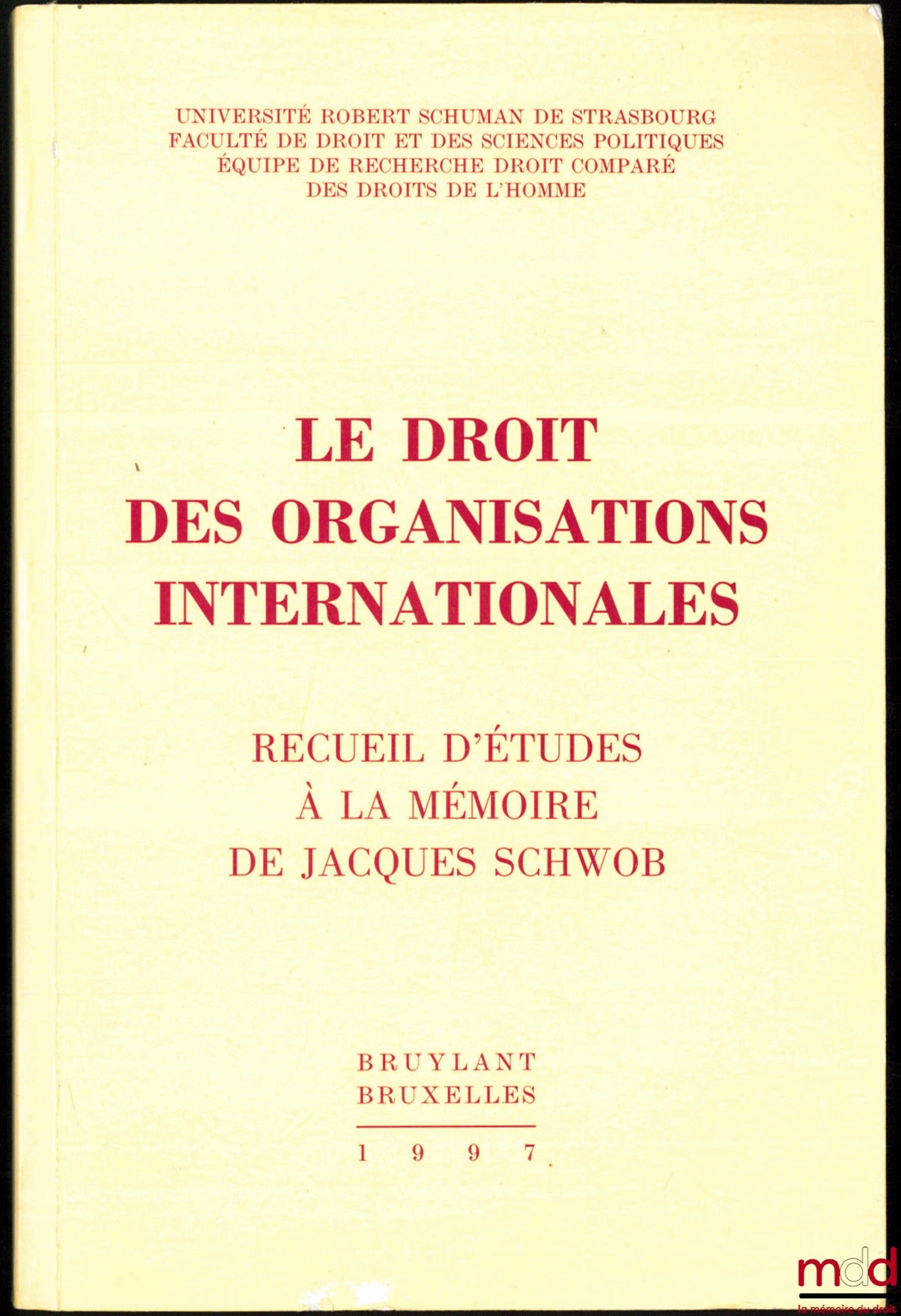 [Mélanges Jacques Schwob] – LE DROIT DES ORGANISATIONS INTERNATIONALES, Recueil d’études à la mémoire de Jacques Schwob, Préface de Gérard Cohen-Jonathan, Université Robert Schuman de Strasbourg, Faculté de droit et des sciences politiques, Équipe de rech