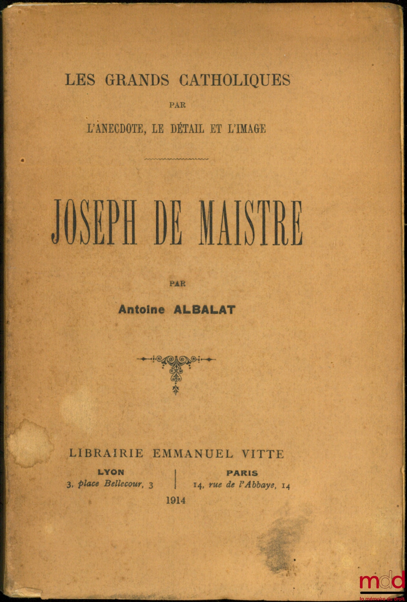 [J. de Maistre], ALBALAT (Antoine) – JOSEPH DE MAISTRE, Les grands catholiques par l’anecdote, le détail et l’image