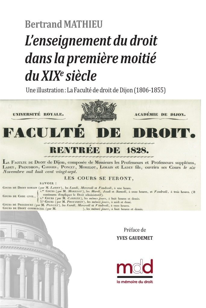 MATHIEU (Bertrand) – L’ENSEIGNEMENT DU DROIT DANS LA PREMIÈRE MOITIÉ DU XIXe SIÈCLE.  Une illustration : La Faculté de droit de Dijon (1806-1855)   Préface de Yves GAUDEMET
