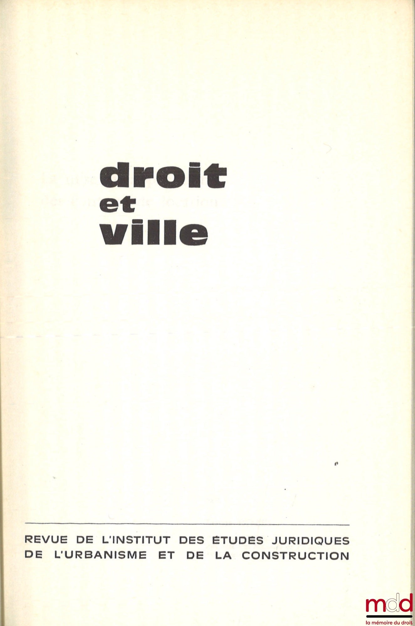 [RDV] – DROIT ET VILLE, Revue de l’Institut des Études Juridiques de l’Urbanisme et de la Construction fondée par Michel Despax ; Urbanisme, Construction, Aménagement du Territoire, n° 9 et 10 (1980), du n° 13 (1982) au n° 21 (1986), du n° 44 (1997) au n°