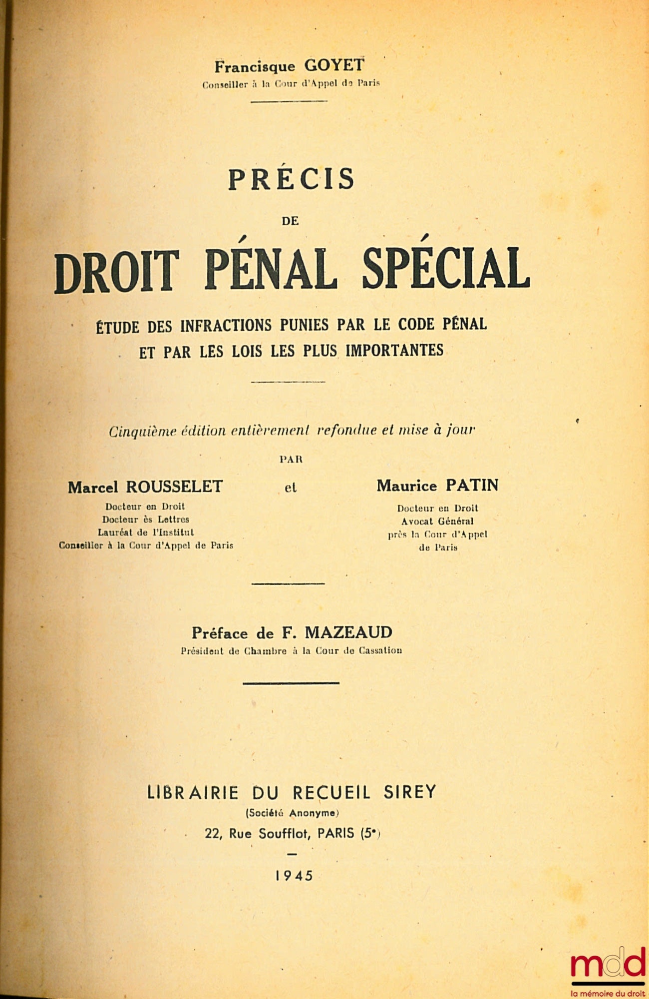 [Seconde Guerre mondiale - Droit], GOYET (Francisque) – PRÉCIS DE DROIT PÉNAL SPÉCIAL, ÉTUDE DES INFRACTIONS PUNIES PAR LE CODE PÉNAL ET PAR LES LOIS LES PLUS IMPORTANTES, 5ème éd. entièrement refondue et mise à jour par Marc Rousselet et Maurice Patin