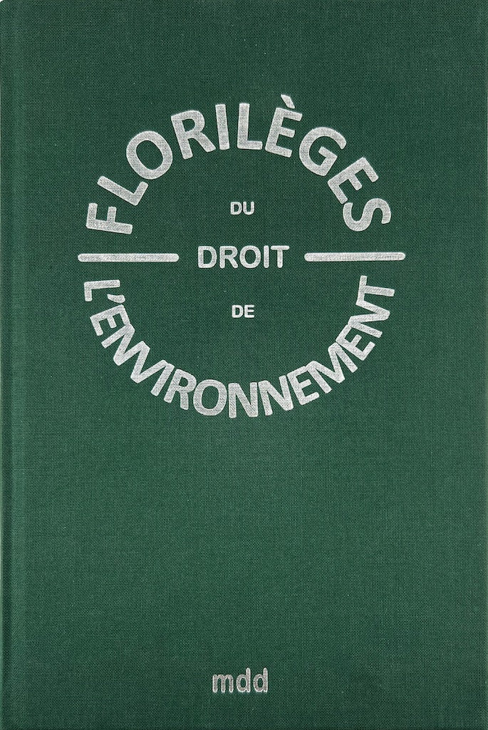 FLORILÈGES DU DROIT DE L’ENVIRONNEMENT   Sous la direction de Jean-Pierre BOIVIN, Norbert FOULQUIER et Christian HUGLO