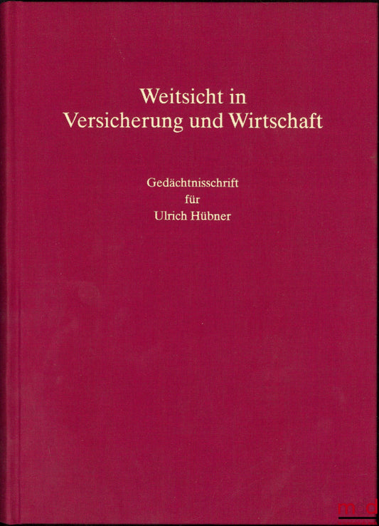 [Mélanges Hübner] – WEITSICHT IN VERSICHERUNG UND WIRTSCHAFT, Gedächtnisschrift für Ulrich Hübner