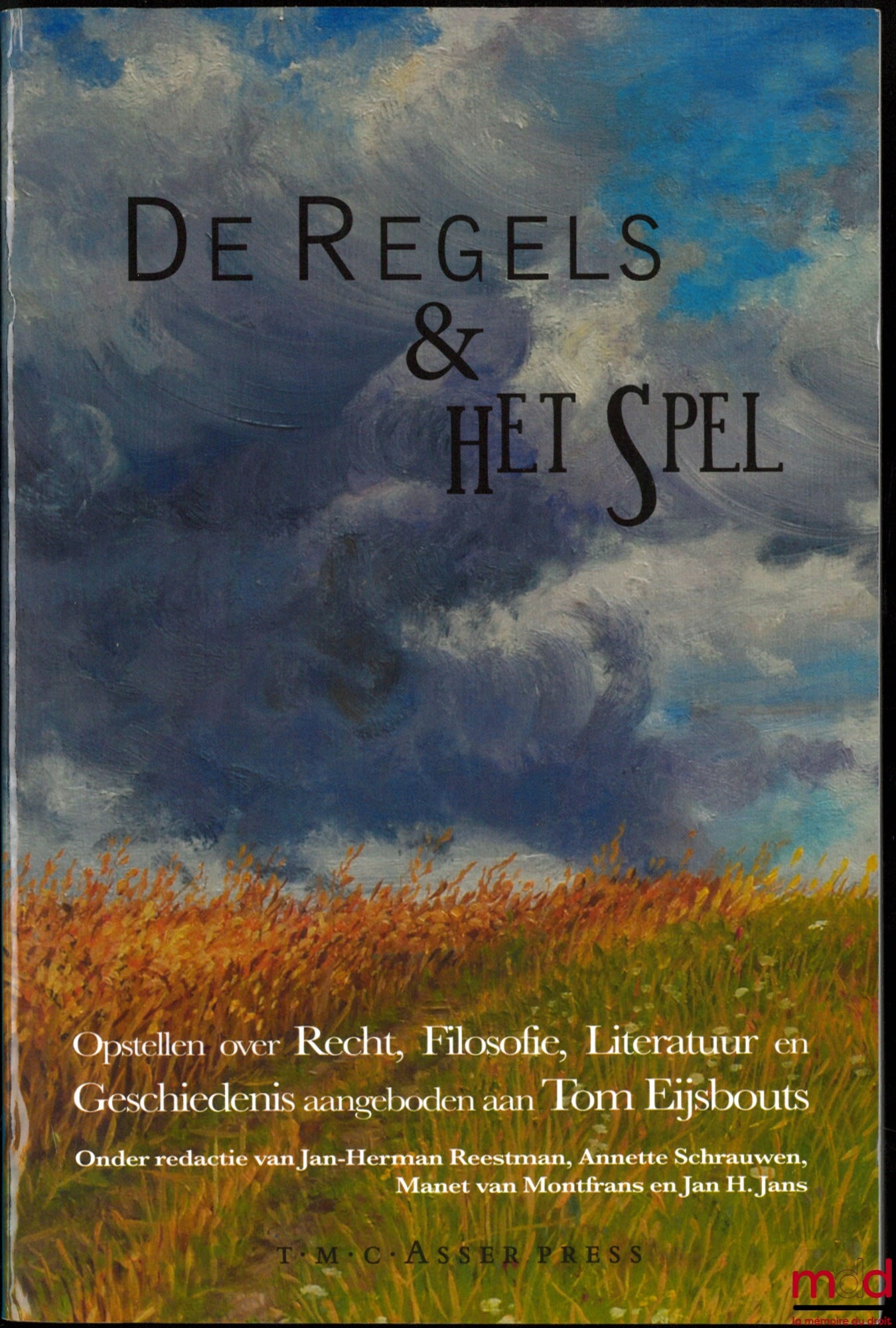 [Mélanges Eijsbouts] – DE REGELS EN HET SPEL, Opstellen over recht, filosofie, literatuur en geschiedenis aangeboden aan Tom Eijsbouts, Onder redactie van Jan-Herman Reestman, Annette Schrauwen, Manet van Montfrans en Jan H. Jans