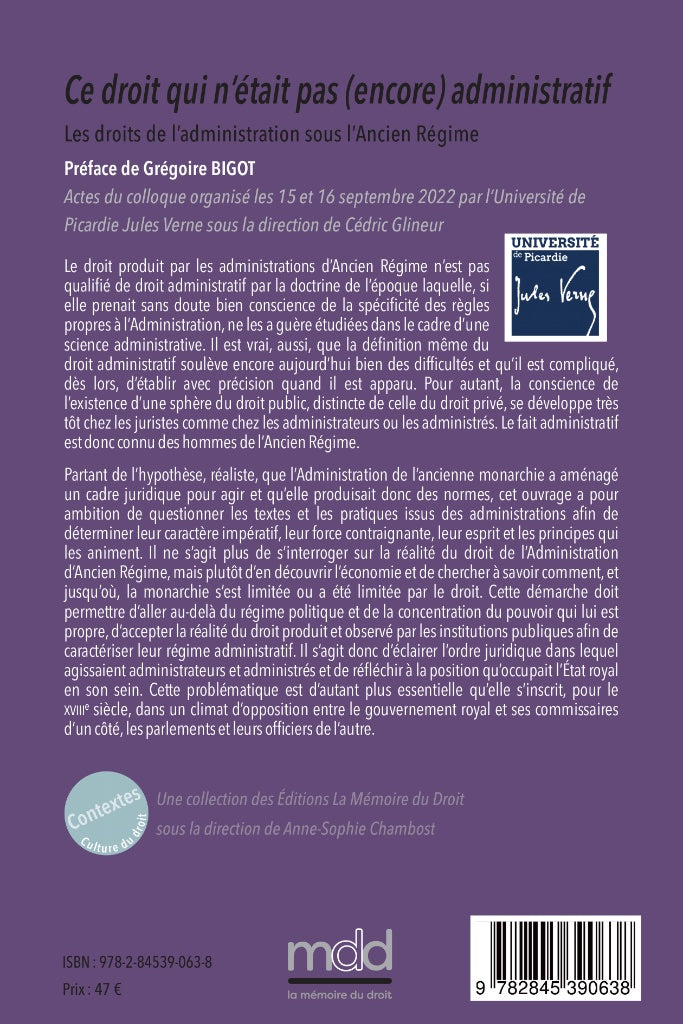 CE DROIT QUI N’ÉTAIT PAS (ENCORE) ADMINISTRATIF. Les droits de l’administration sous l’Ancien Régime,  Sous la direction de Cédric GLINEUR, Avant-propos de Grégoire BIGOT,  coll. Contextes. Culture du droit, t. II