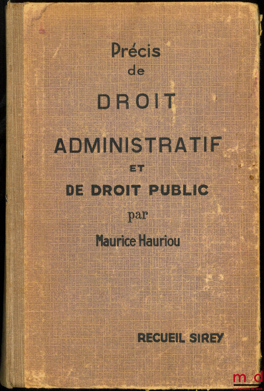 HAURIOU (Maurice) – PRÉCIS DE DROIT ADMINISTRATIF ET DE DROIT PUBLIC, 12e éd. revue et mise au courant par André Hauriou