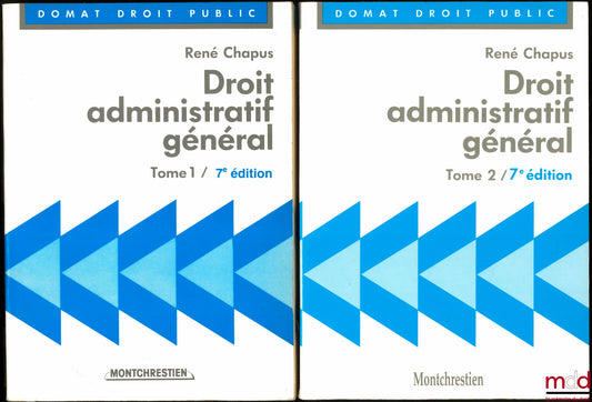 CHAPUS (René) – DROIT ADMINISTRATIF GÉNÉRAL, t. I et II, 7e éd., coll. Précis Domat Droit Public