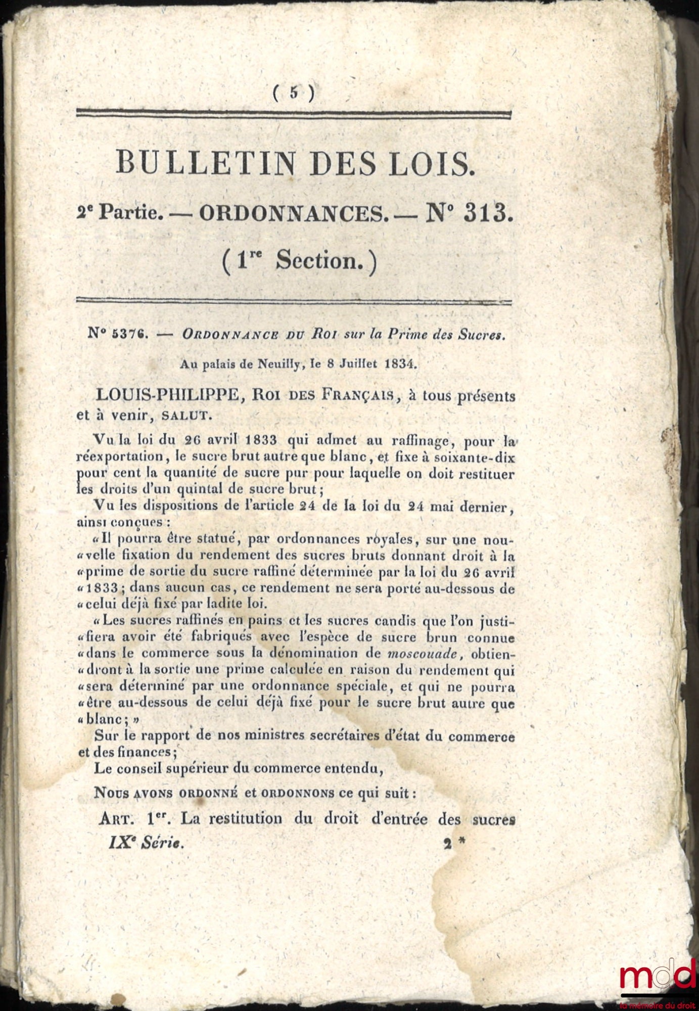 [Convention entre la France et la Sardaigne, divers] – ENSEMBLE DE 16 BULLETINS DES LOIS : Bulletin des lois n° 313, Ordonnance du roi sur la Prime des Sucres, 8 juillet 1834, [16 p.] ; Bulletin des lois n° 388, Ordonnance du Roi relatives aux Douanes, 10