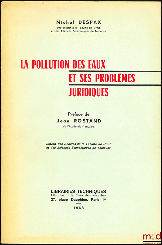 DESPAX (Michel) – WATER POLLUTION AND ITS LEGAL PROBLEMS, Preface by Jean Rostand, extract from the Annals of the Faculty of Law and Economics of Toulouse, vol. XVI, fasc. 1