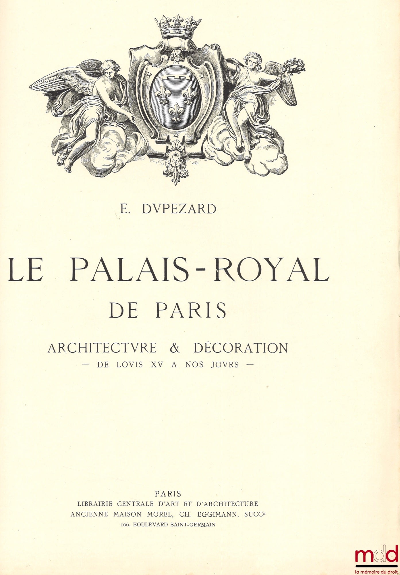 [Palais Royal - Conseil d’État], DUPEZARD (Émile) – LE PALAIS ROYAL DE PARIS, Architecture et Décoration, De Louis XV à nos jours
