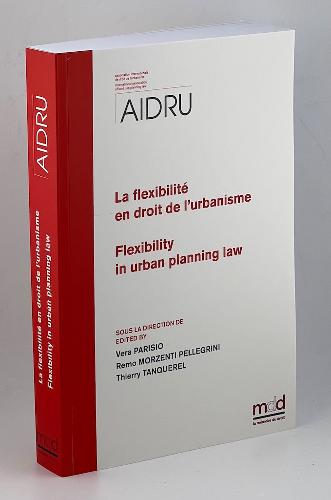 [AIDRU] – LA FLEXIBILITÉ EN DROIT DE L’URBANISME Flexibilty in urban planning law  Actes du XIIIe Colloque de l’AIDRU Bergame et Brescia – 16-17 Septembre 2022 XIIIth AIDRU Conference Proceedings Bergamo and Brescia – September 16-17, 2022  Sous la dir. d