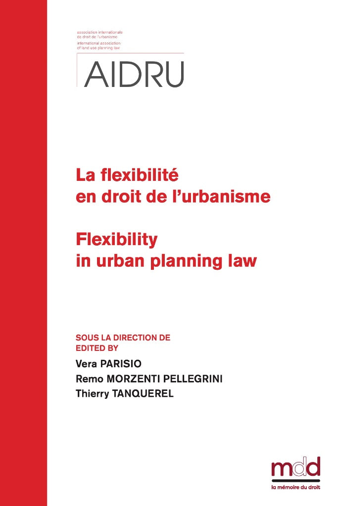 [AIDRU] – LA FLEXIBILITÉ EN DROIT DE L’URBANISME Flexibilty in urban planning law  Actes du XIIIe Colloque de l’AIDRU Bergame et Brescia – 16-17 Septembre 2022 XIIIth AIDRU Conference Proceedings Bergamo and Brescia – September 16-17, 2022  Sous la dir. d