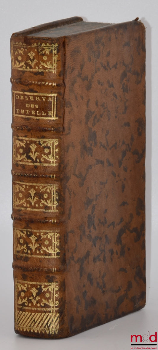 CAUVET (Jules) – OBSERVATIONS SUR LE RÈGLEMENT DES TUTELLES, Arrêté par le Parlement de Rouen, le 7 Mars 1673