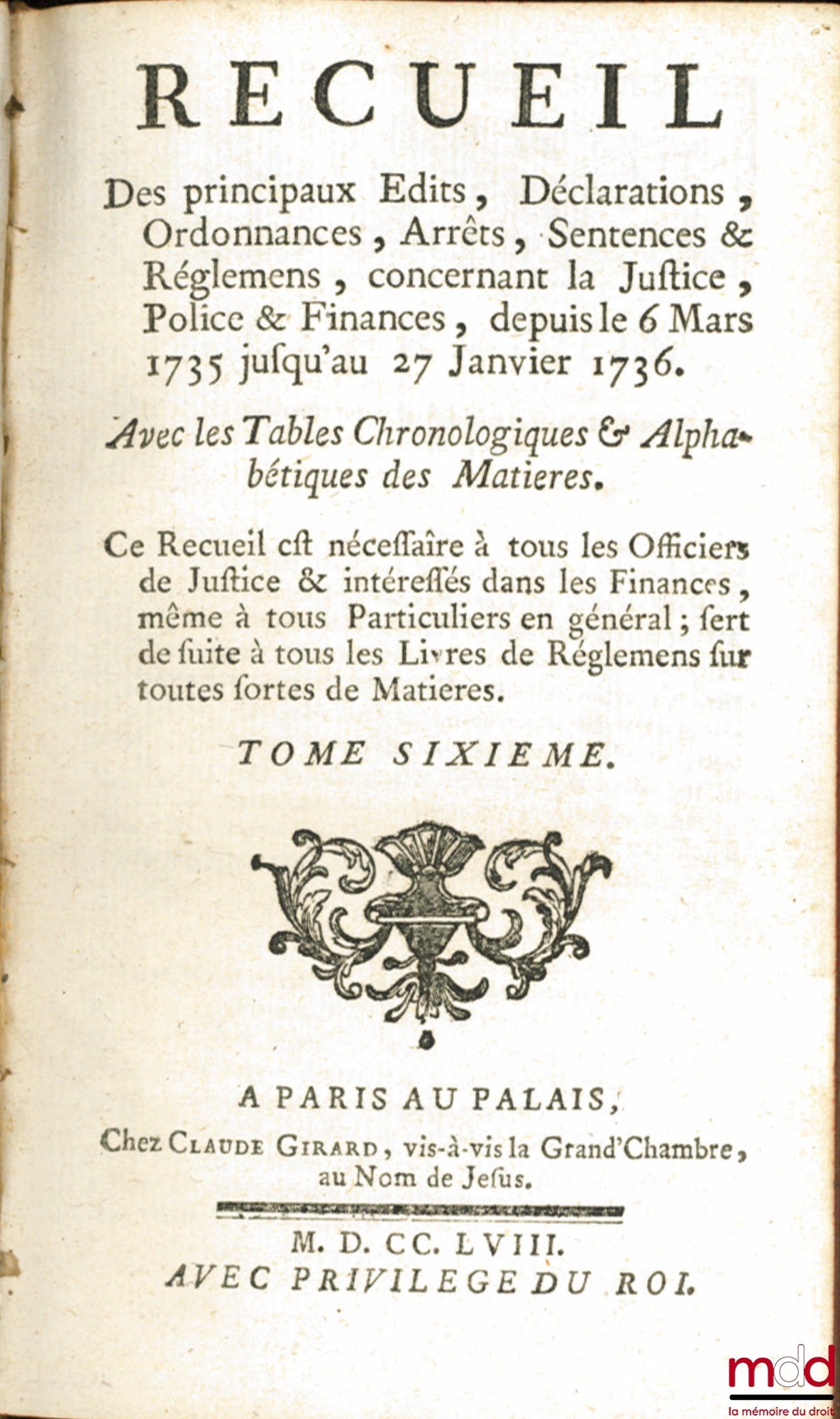 RECUEIL DES PRINCIPAUX ÉDITS, DÉCLARATIONS, ORDONNANCES, ARRÊTS, SENTENCES & RÉGLEMENS, CONCERNANT LA JUSTICE, POLICE ET FINANCES : t. I : depuis le 29 Septembre 1722, jusqu’au 4 Juin 1726 ; t. III : depuis le mois de Mars 1729 jusqu’au mois de Février 19