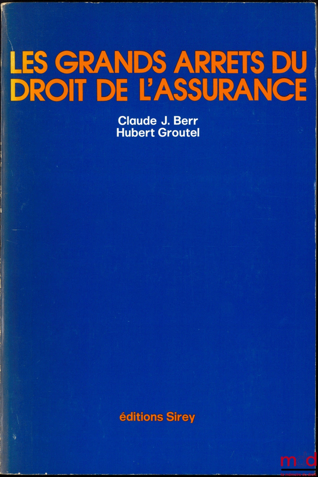 BERR (Claude-J.) et GROUTEL (Hubert) – LES GRAND ARRÊTS DU DROIT DE L’ASSURANCE