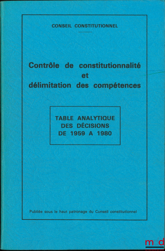 [Conseil constitutionnel] – CONTRÔLE DE CONSTITUTIONNALITÉ ET DÉLIMITATION DES COMPÉTENCES, Table analytique des décisions de 1959 à 1980