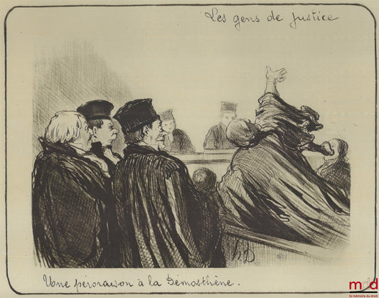 DAUMIER (Honoré) – LES GENS DE JUSTICE, Lithographie en noir signée et publiée initialement dans Le Charivari du 1er novembre 1847 « Une péroraison à la Démosthène. »