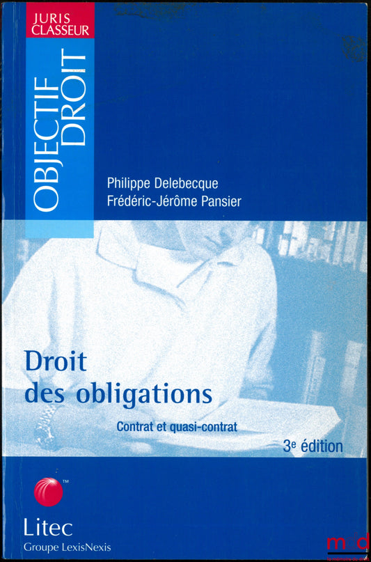 DELEBECQUE (Philippe) &amp; PANSIER (Frédéric-Jérôme) – LAW OF OBLIGATIONS, Contract and Quasi-Contract, 3rd ed., Juris Classeur Objectif Droit series