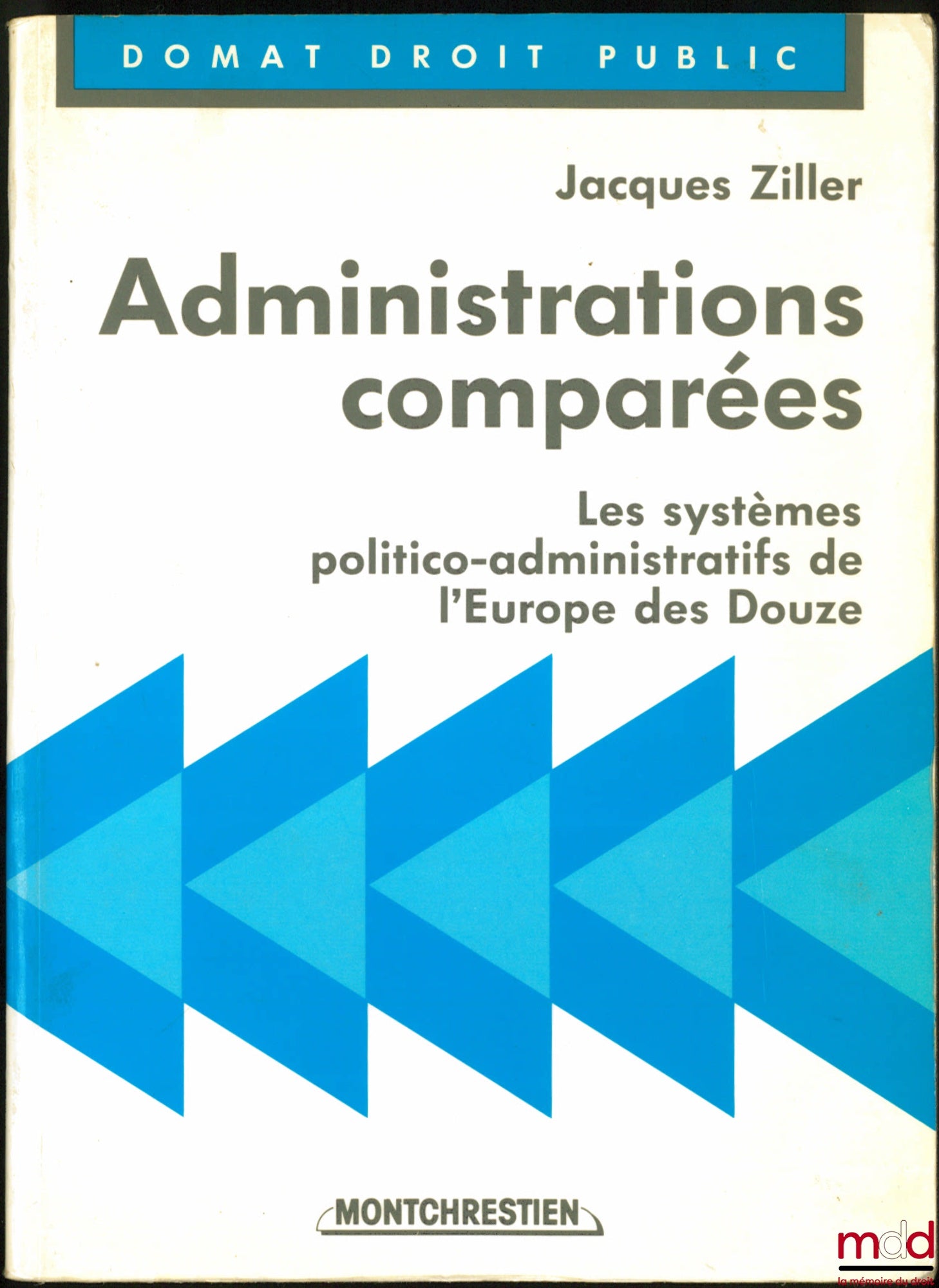 ZILLER (Jacques) – ADMINISTRATIONS COMPARÉES, Les systèmes politico-administratifs de l’Europe des Douze, avec la collaboration de Jean-Philippe Brouant, coll. Domat Droit public