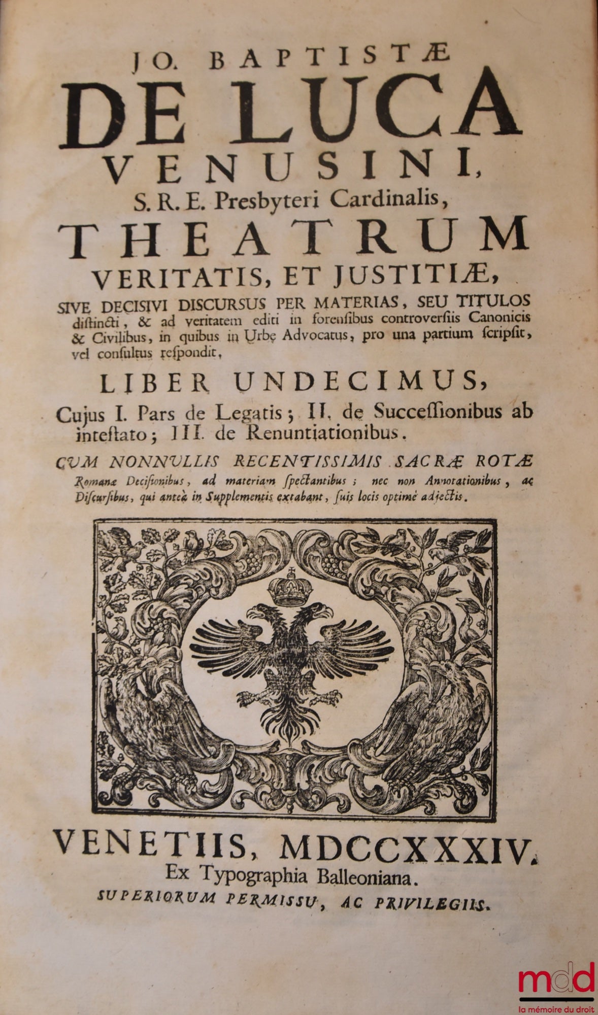 DE LUCA (Jo Baptistæ) [DE LUCA (Giovanni Battista, Cardinal de) / DE LUCA (Jean-Baptiste de)] – JO BAPTISTÆ DE LUCA VENUSI S.R.E. Presbyteri Cardinalis, THEATRUM VERITATIS, ET JUSTITIÆ, SIVE DECISIVI DISCURUS PER MATERIAS, SEU TITULOS distincti, & ad veri