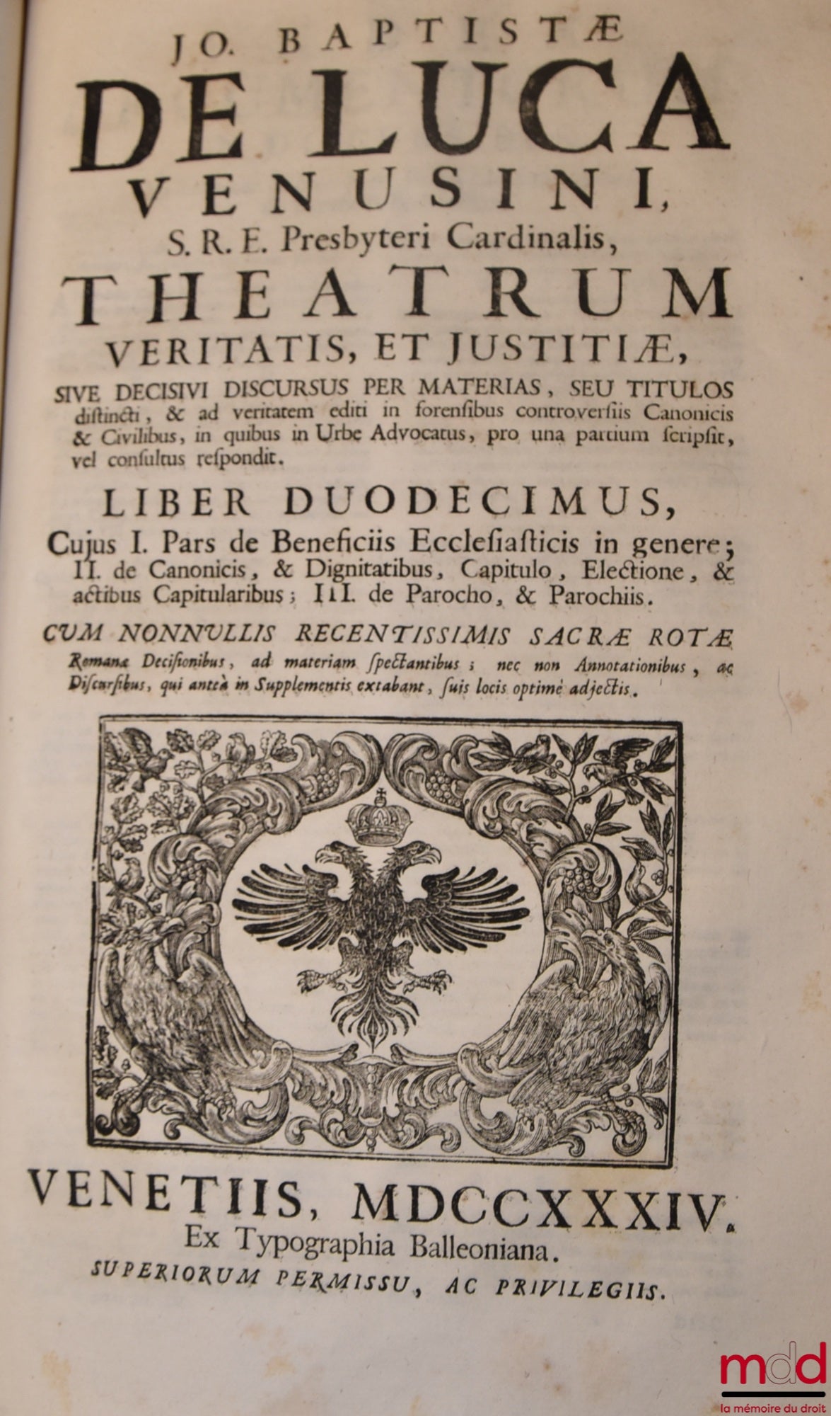 DE LUCA (Jo Baptistæ) [DE LUCA (Giovanni Battista, Cardinal de) / DE LUCA (Jean-Baptiste de)] – JO BAPTISTÆ DE LUCA VENUSI S.R.E. Presbyteri Cardinalis, THEATRUM VERITATIS, ET JUSTITIÆ, SIVE DECISIVI DISCURUS PER MATERIAS, SEU TITULOS distincti, & ad veri