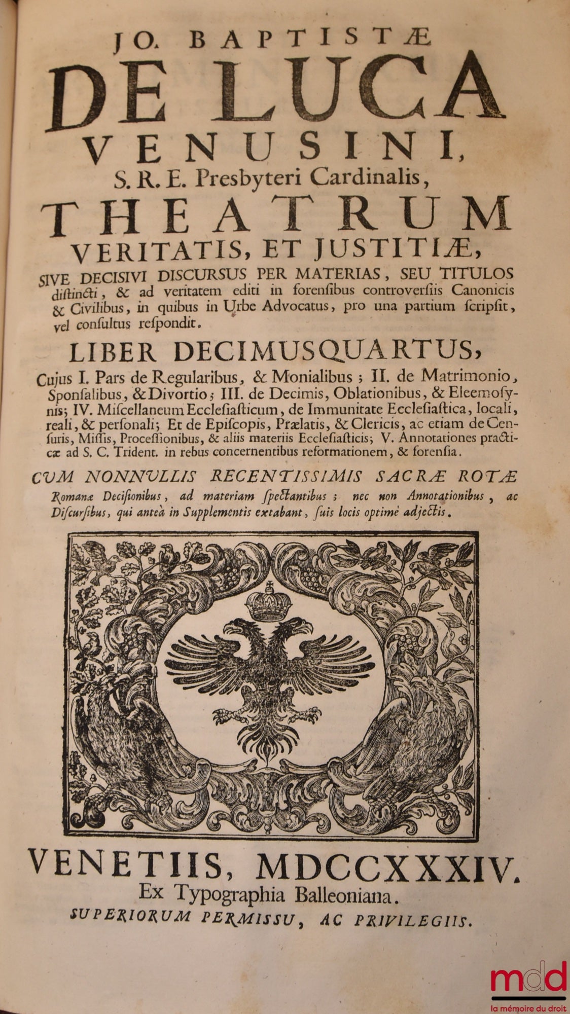 DE LUCA (Jo Baptistæ) [DE LUCA (Giovanni Battista, Cardinal de) / DE LUCA (Jean-Baptiste de)] – JO BAPTISTÆ DE LUCA VENUSI S.R.E. Presbyteri Cardinalis, THEATRUM VERITATIS, ET JUSTITIÆ, SIVE DECISIVI DISCURUS PER MATERIAS, SEU TITULOS distincti, & ad veri