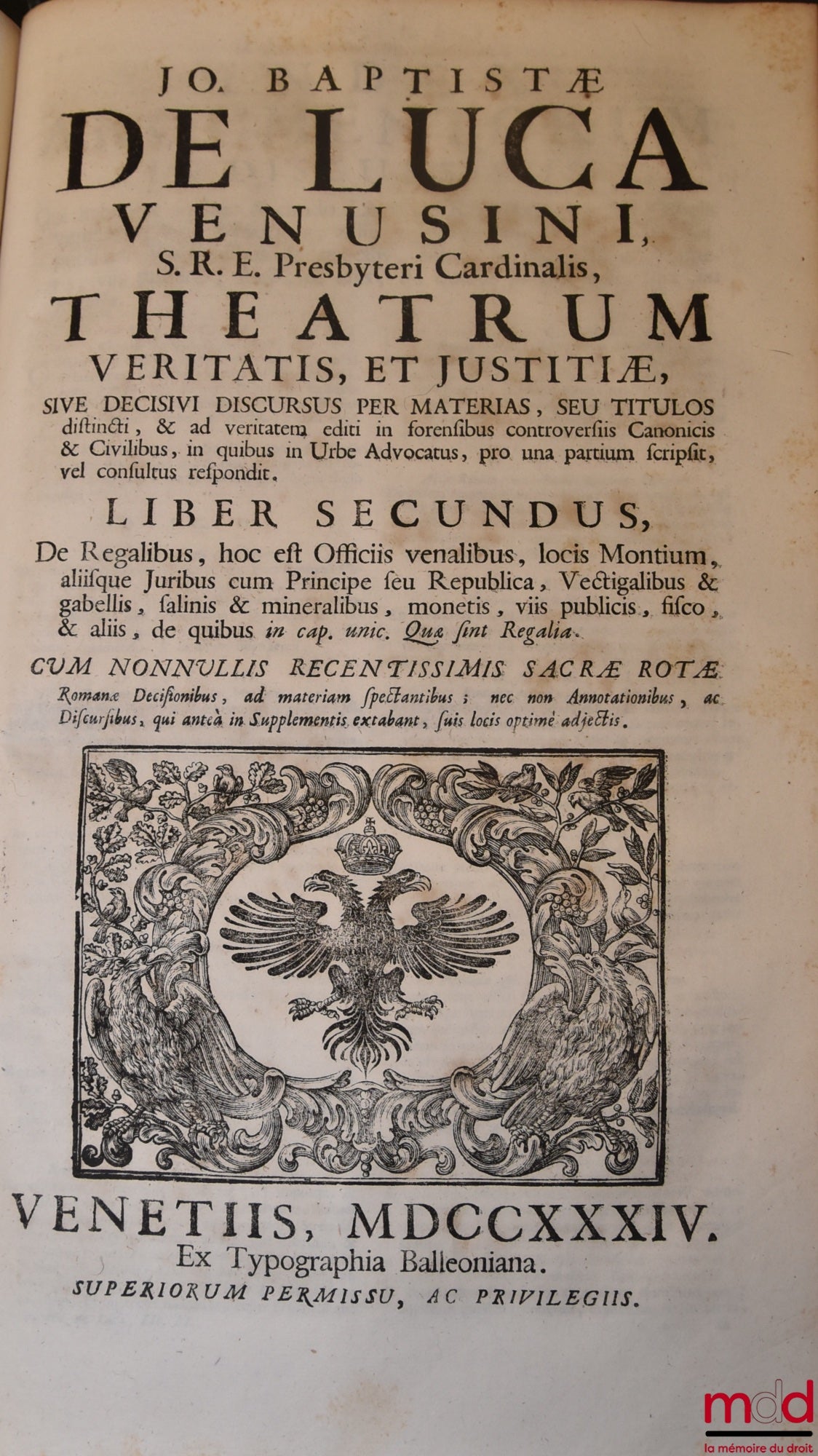DE LUCA (Jo Baptistæ) [DE LUCA (Giovanni Battista, Cardinal de) / DE LUCA (Jean-Baptiste de)] – JO BAPTISTÆ DE LUCA VENUSI S.R.E. Presbyteri Cardinalis, THEATRUM VERITATIS, ET JUSTITIÆ, SIVE DECISIVI DISCURUS PER MATERIAS, SEU TITULOS distincti, & ad veri