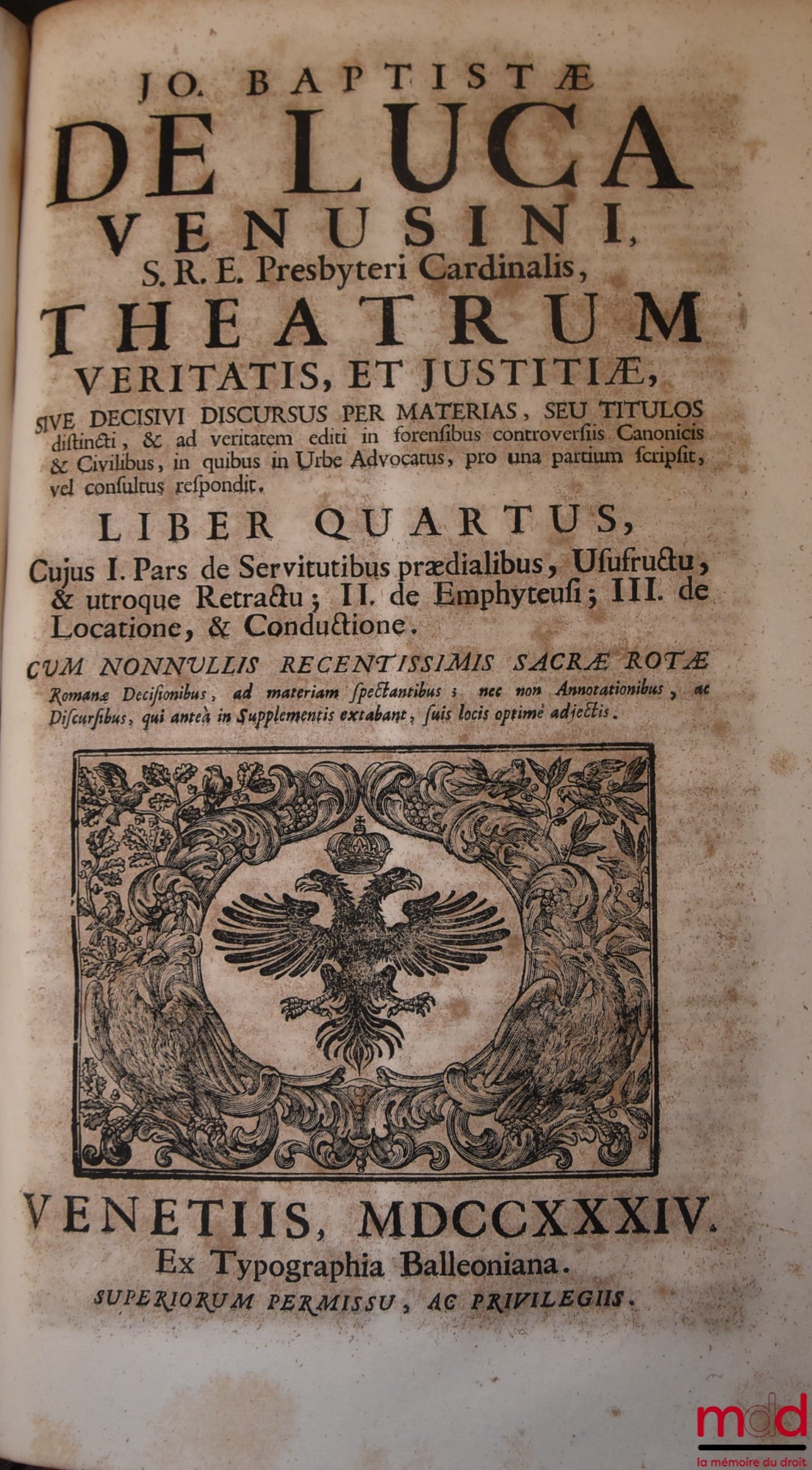 DE LUCA (Jo Baptistæ) [DE LUCA (Giovanni Battista, Cardinal de) / DE LUCA (Jean-Baptiste de)] – JO BAPTISTÆ DE LUCA VENUSI S.R.E. Presbyteri Cardinalis, THEATRUM VERITATIS, ET JUSTITIÆ, SIVE DECISIVI DISCURUS PER MATERIAS, SEU TITULOS distincti, & ad veri