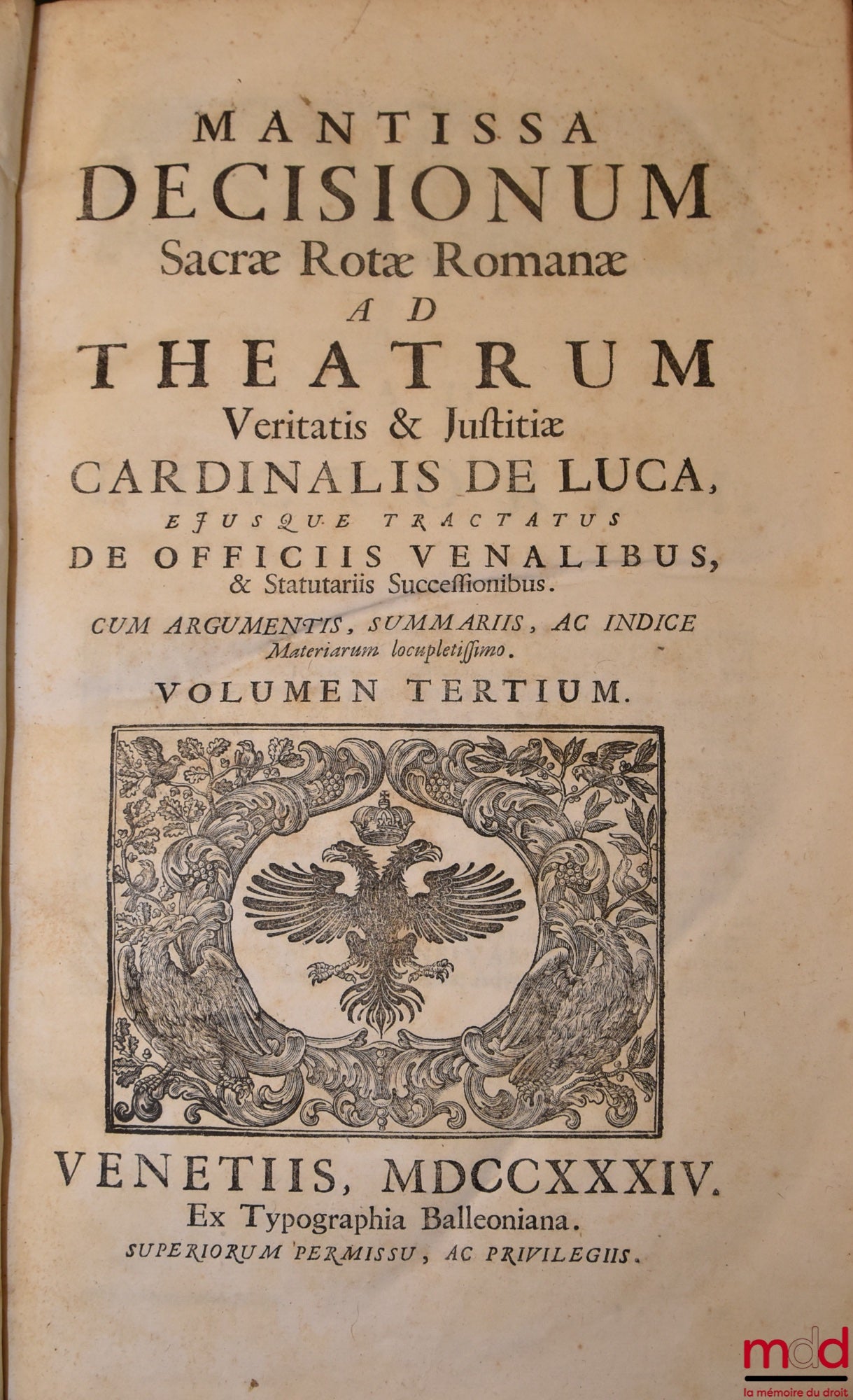 DE LUCA (Jo Baptistæ) [DE LUCA (Giovanni Battista, Cardinal de) / DE LUCA (Jean-Baptiste de)] – JO BAPTISTÆ DE LUCA VENUSI S.R.E. Presbyteri Cardinalis, THEATRUM VERITATIS, ET JUSTITIÆ, SIVE DECISIVI DISCURUS PER MATERIAS, SEU TITULOS distincti, & ad veri