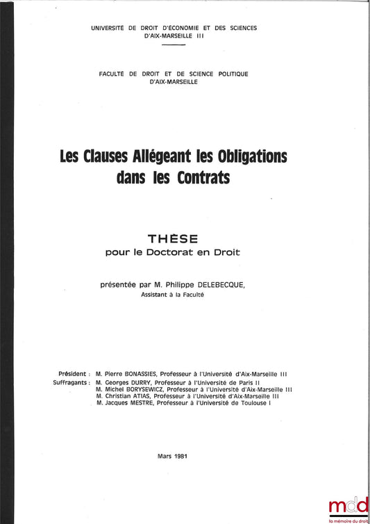 [Thèse non publiée], DELEBECQUE (Philippe) – LES CLAUSES ALLÉGEANT LES OBLIGATIONS DANS LES CONTRATS, thèse [non publiée] pour le Doctorat en Droit, présidée par Pierre Bonassies, Université de Droit d’Économie et des Sciences d’Aix-Marseille, Faculté de