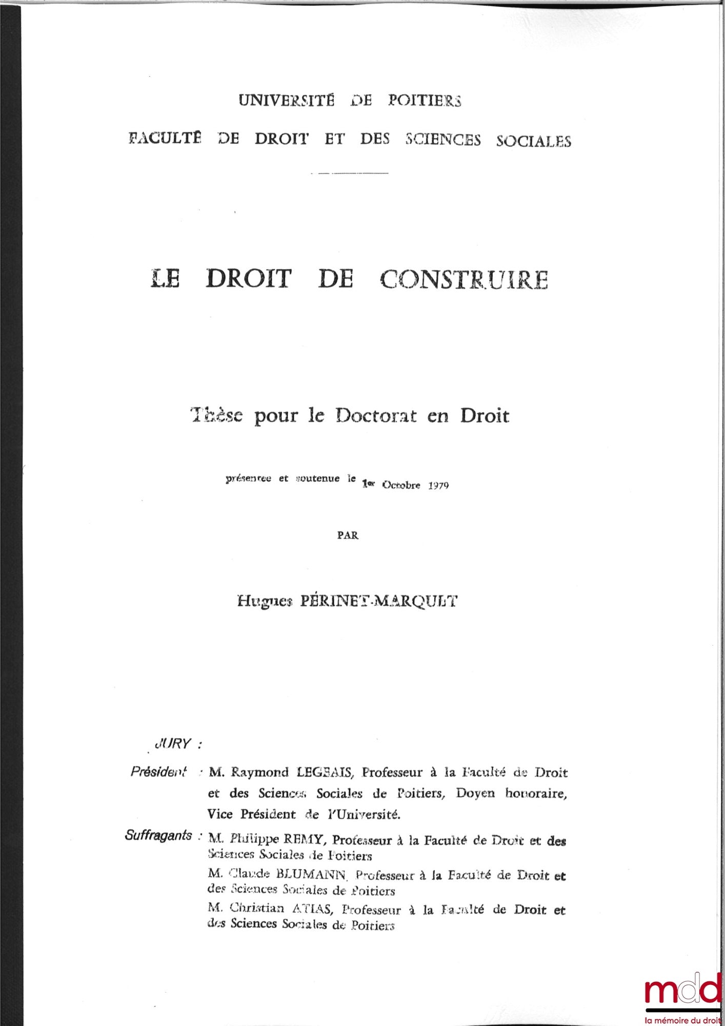[Thèse non publiée], PERINET-MARQUET (Hugues) – LE DROIT DE CONSTRUIRE, thèse [non publiée] pour le Doctorat en Droit, soutenue le 1er octobre 1979, présidée par Raymond Legeais, Université de Poitiers, Faculté de Droit et de Sciences sociales