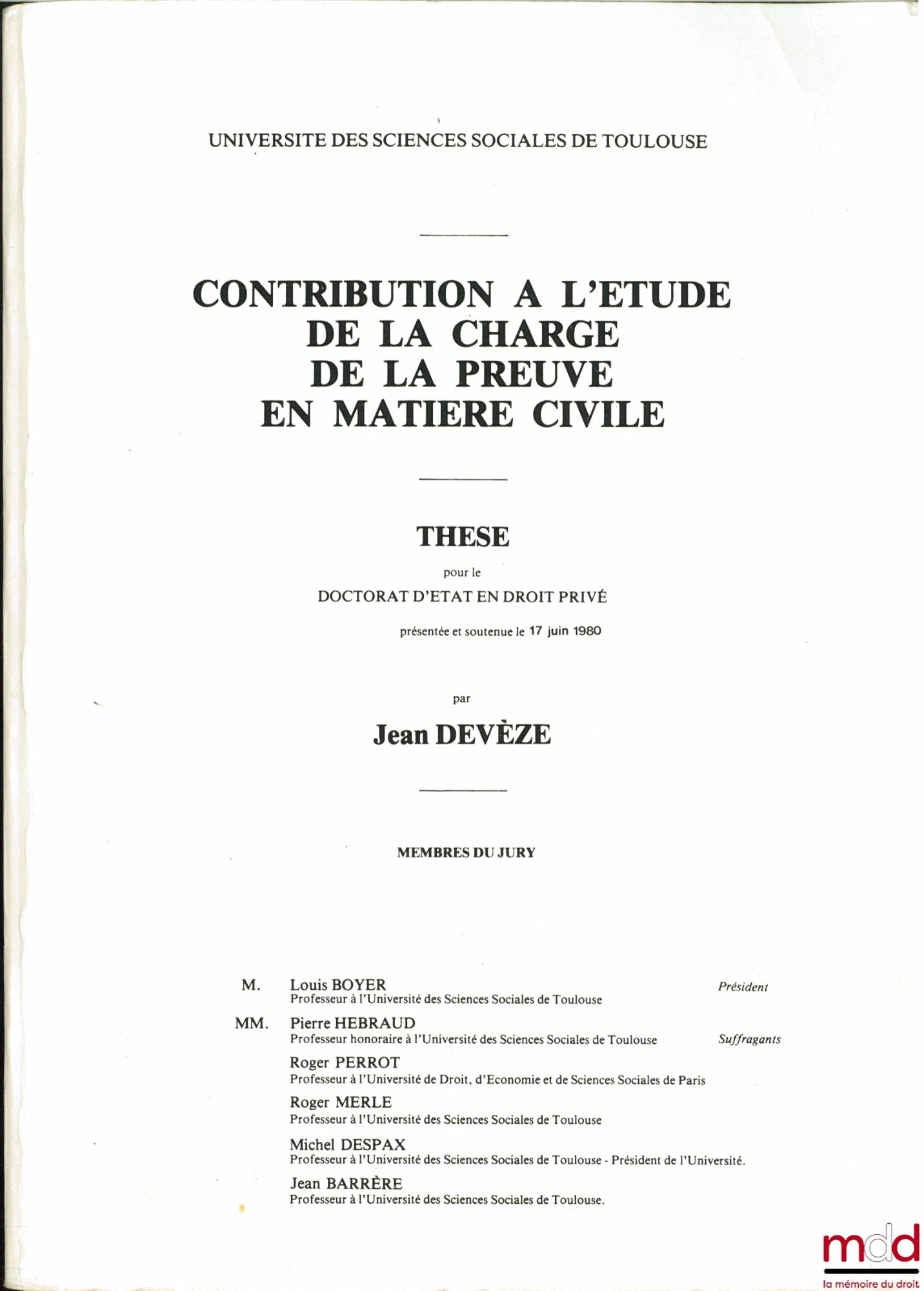 [Thèse non publiée], DEVÈZE (Jean) – CONTRIBUTION À L’ÉTUDE DE LA CHARGE DE LA PREUVE EN MATIÈRE CIVILE, thèse [non publiée] pour le Doctorat d’État en Droit privé présidée par louis Boyer, Université de Sciences sociales de Toulouse