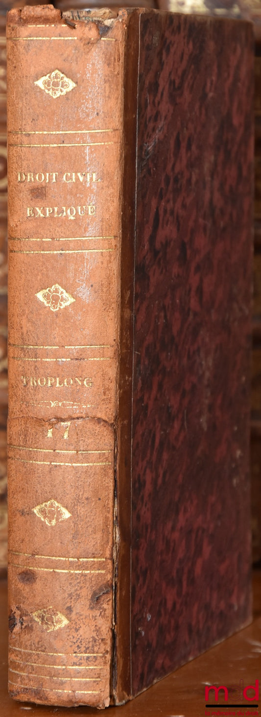 TROPLONG (Raymond-Théodore) – CIVIL LAW EXPLAINED ACCORDING TO THE ORDER OF THE ARTICLES OF THE CODE: On Suretyship and Transactions, Commentary on Titles XIV and XV, Book III, of the Civil Code