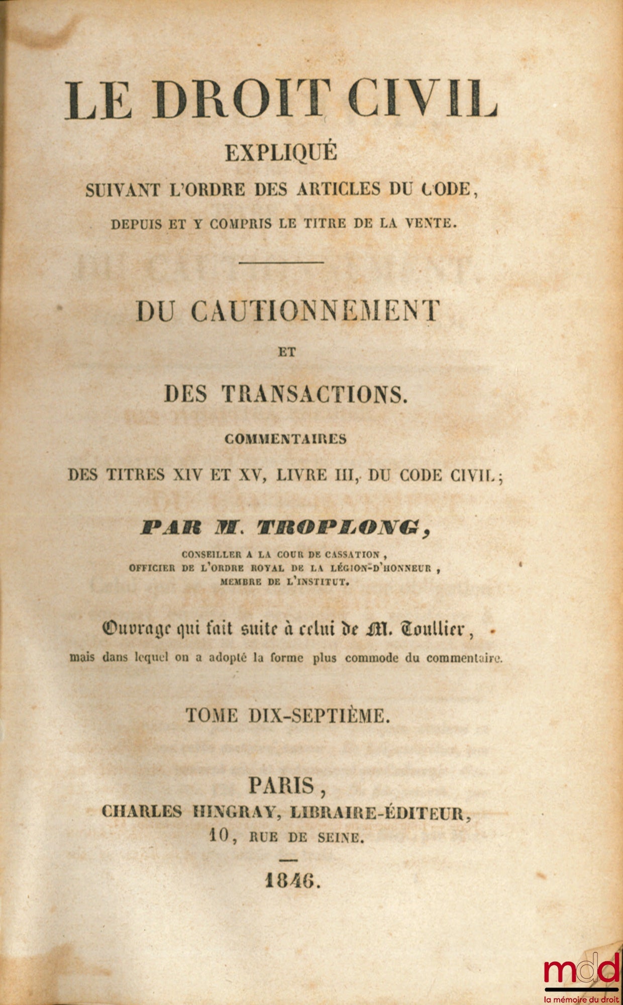 TROPLONG (Raymond-Théodore) – CIVIL LAW EXPLAINED ACCORDING TO THE ORDER OF THE ARTICLES OF THE CODE: On Suretyship and Transactions, Commentary on Titles XIV and XV, Book III, of the Civil Code