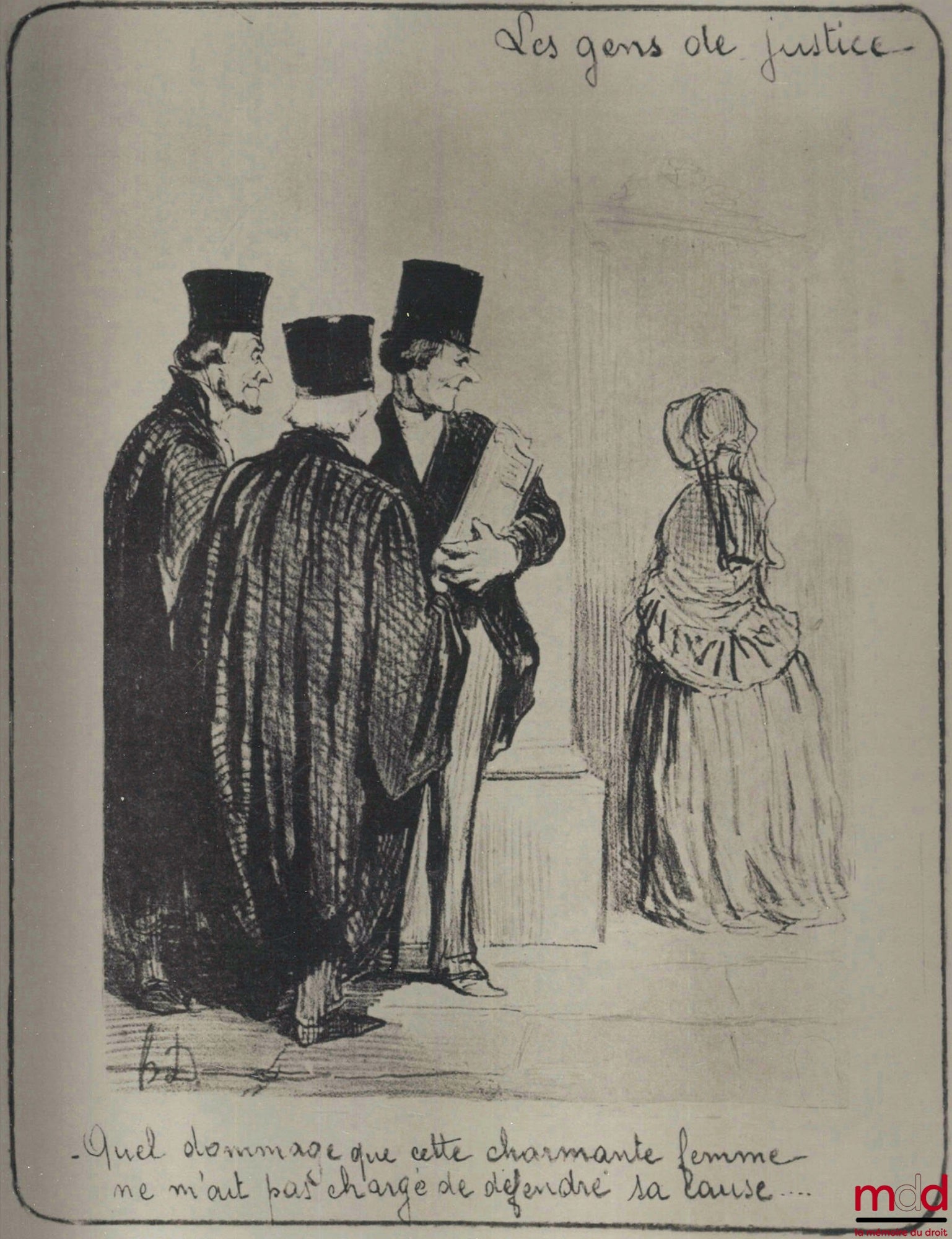 DAUMIER (Honoré) – LES GENS DE JUSTICE, Lithographie en noir signée et publiée initialement dans Le Charivari du 1er novembre 1847 : « Quel dommage que cette charmante femme ne m’ait pas chargé de défendre sa cause... »