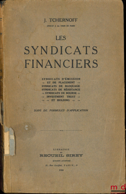 TCHERNOFF (Iouda [Frenchified Juda]) – FINANCIAL SYNDICATES followed by application formulas: Issuance and Placement Syndicates - Blocking Syndicates - Resistance Syndicates - Stock Exchange Syndicates - Investment Trusts and Holding Companies
