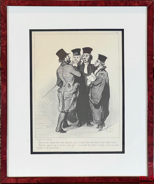 DAUMIER (Honoré) – LES GENS DE JUSTICE, Lithographie en noir signée et publiée initialement dans Le Charivari du 1er novembre 1847, n° 9 « – Vous m’avez injurié dans votre plaidoirie, mais je saurai bien vous forcer à m’en rendre raison !...  – Monsieur a
