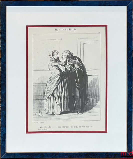 DAUMIER (Honoré) – LES GENS DE JUSTICE, Lithographie en noir signée et publiée initialement dans Le Charivari du 1er novembre 1847, n° 39 : « – Vous êtes jolie... nous prouverons facilement que votre mari a eu tous les torts !... »