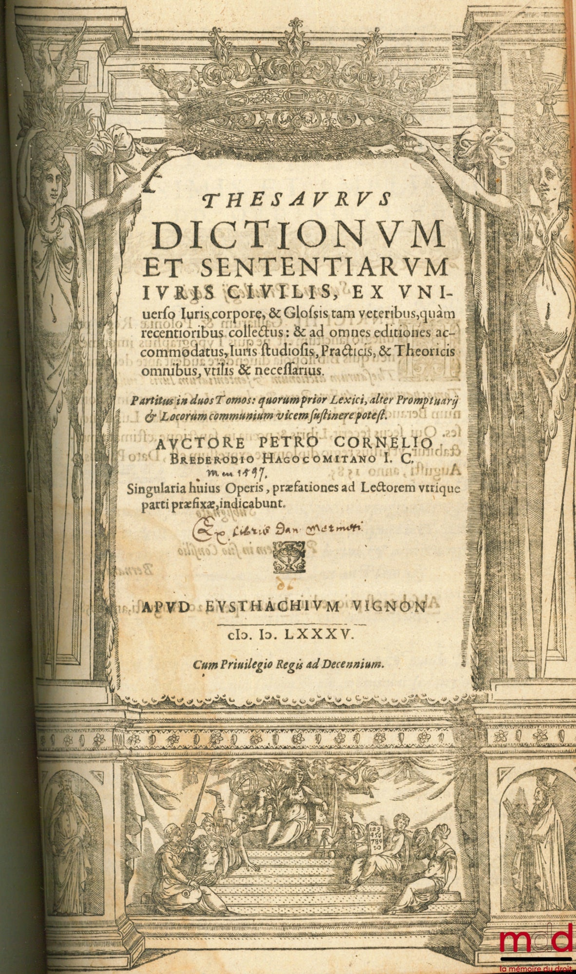 LE FERRON / LE FÉRON (Arnoul) – ARNOLDI FERRONI BURDIGALENSIS REGII CONSILIARII. IN CONSUETUDINES BURDIGALENSIUM COMMENTATIORUM, LIBRI DUO ; THESAURUS DICTIONUM ET SENTENTIARUM JURIS CIVILIS, Ex universo Juris corpore & Glossis tam veteribus, quam recenti